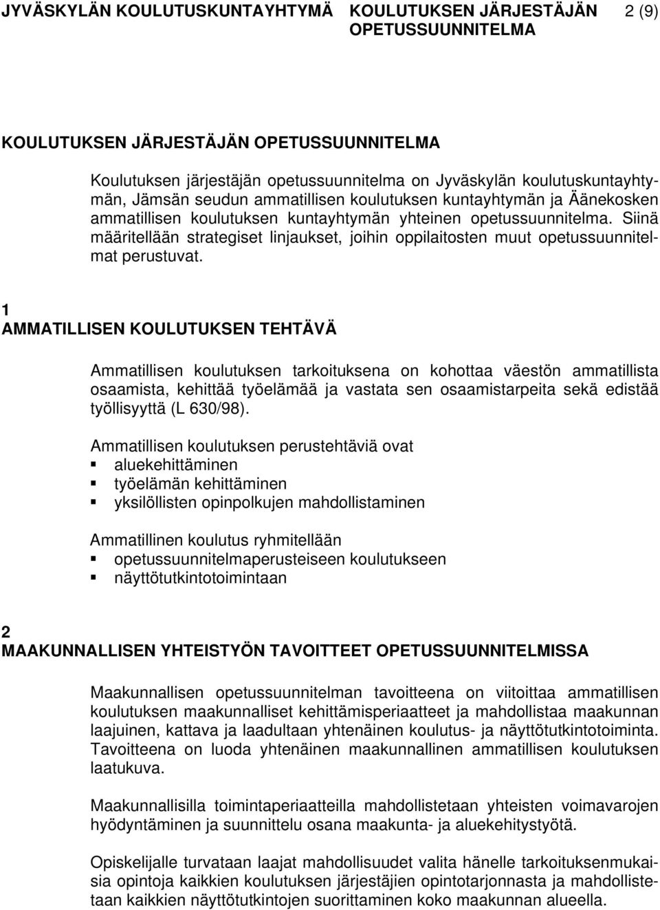 Siinä määritellään strategiset linjaukset, joihin oppilaitosten muut opetussuunnitelmat perustuvat.