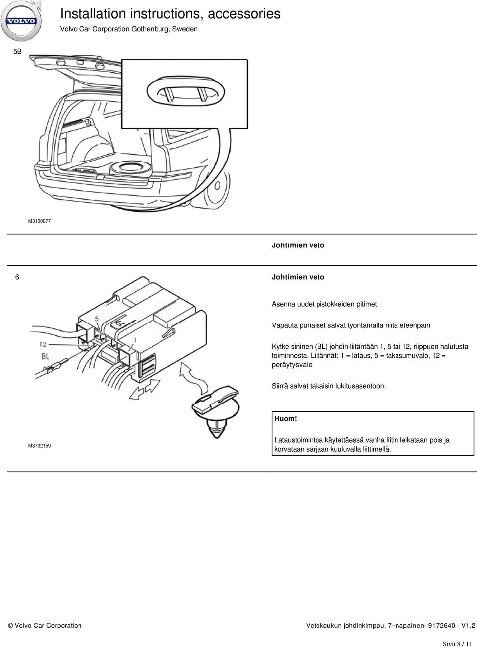 Liitännät: 1 = lataus, 5 = takasumuvalo, 12 = peräytysvalo Siirrä salvat takaisin lukitusasentoon. Huom!