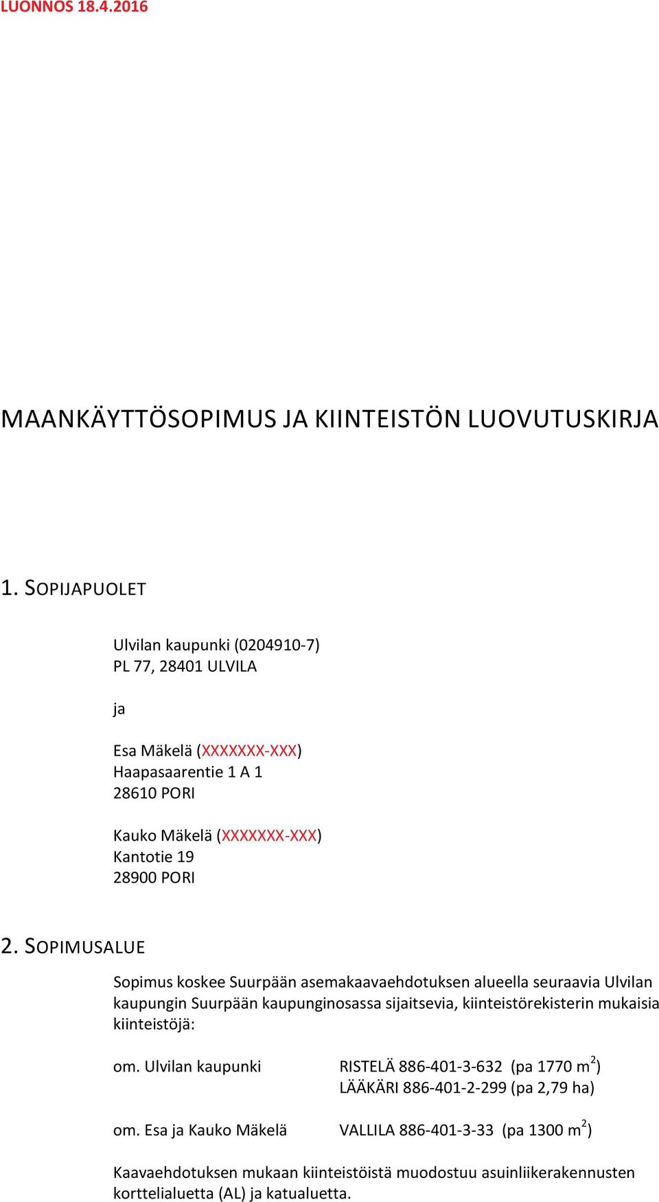 PORI. SOPIMUSALUE Sopimus koskee Suurpään asemakaavaehdotuksen alueella seuraavia Ulvilan kaupungin Suurpään kaupunginosassa sijaitsevia,