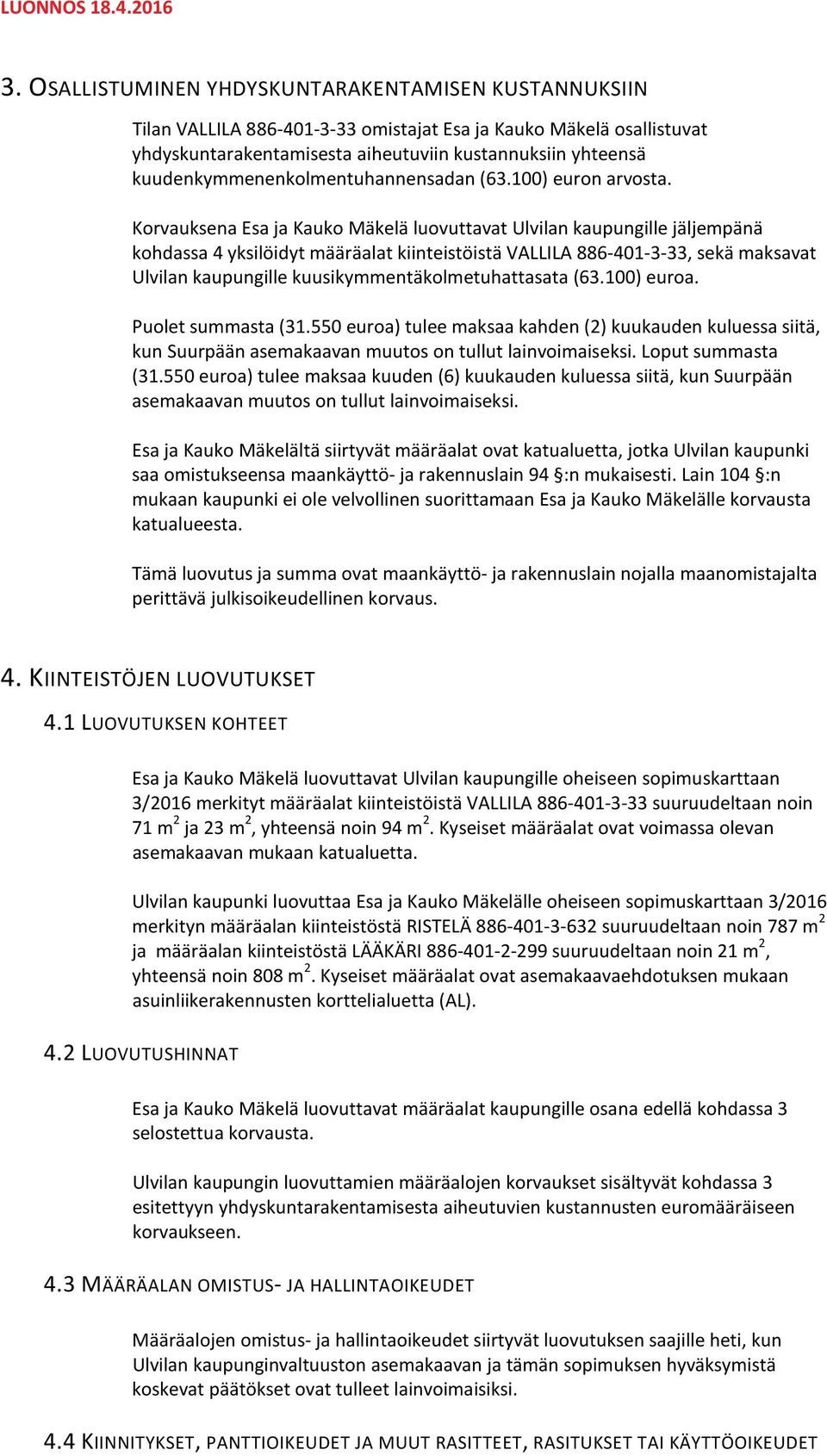 kuudenkymmenenkolmentuhannensadan (6.00) euron arvosta.