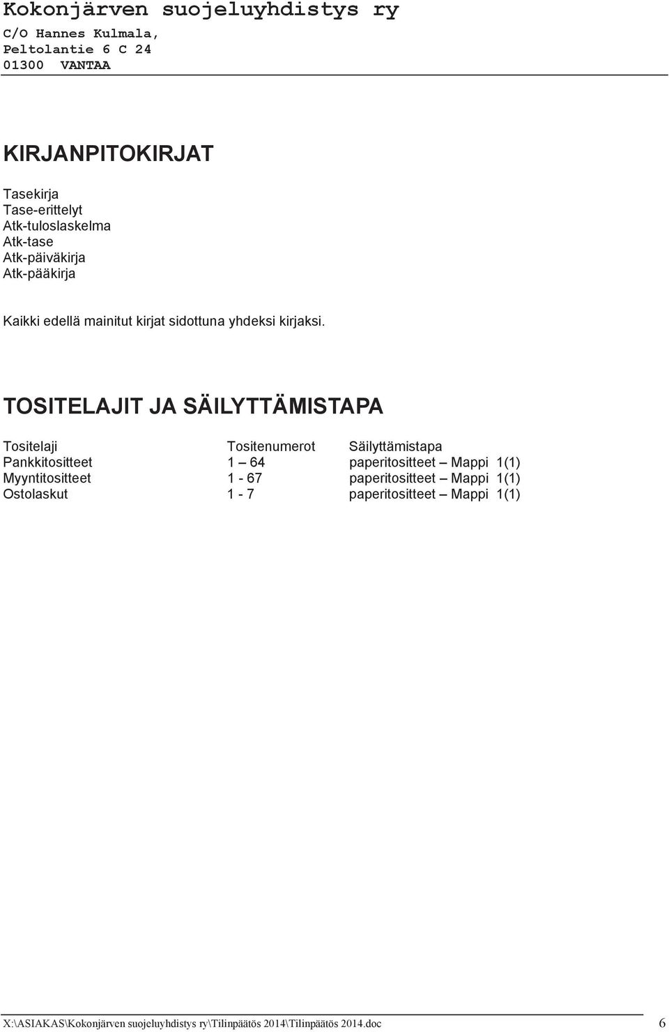 TOSITELAJIT JA SÄILYTTÄMISTAPA Tositelaji Tositenumerot Säilyttämistapa Pankkitositteet 1 64 paperitositteet