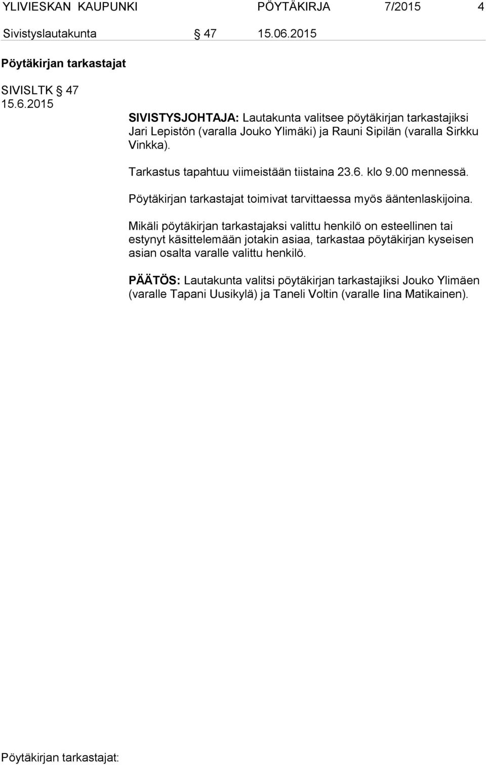 2015 SIVISTYSJOHTAJA: Lautakunta valitsee pöytäkir jan tarkastajiksi Jari Lepistön (varalla Jouko Ylimäki) ja Rauni Sipilän (varalla Sirkku Vinkka).