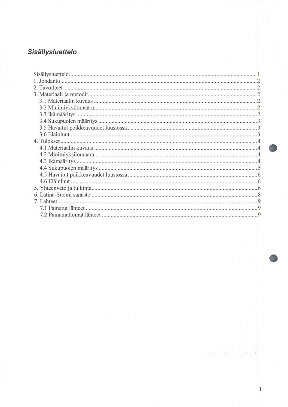 Tulokst...... 4 4.1 Matriaalin kuvaus... 4 4.2 Minimiyksilömäärä.................. 4 4.3 Ikämääritys........... 4 4.4 Sukupuoln määritys... 5 4.5 Havaitut poikkavuudt luustossa... 6 4.