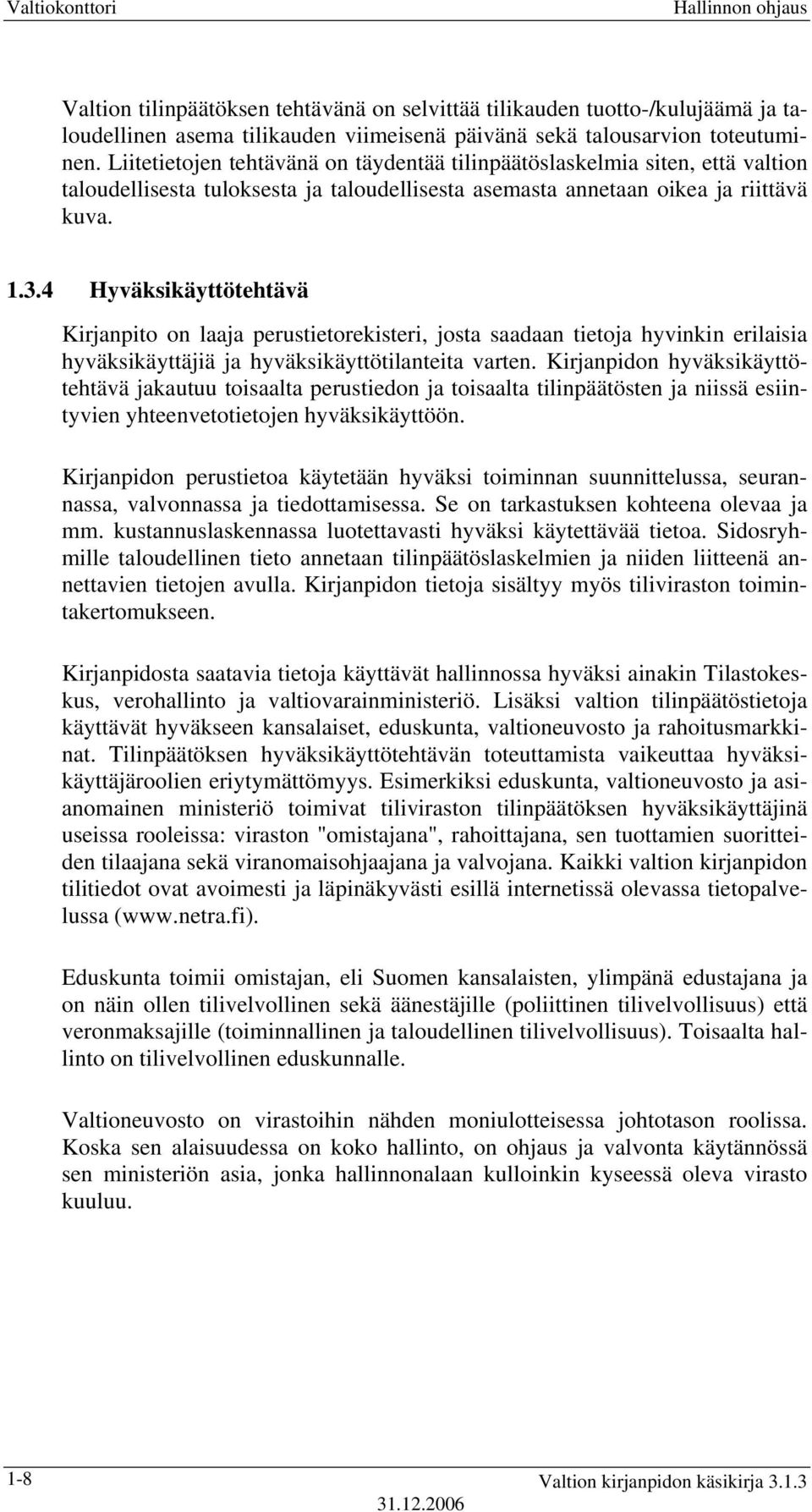 4 Hyväksikäyttötehtävä Kirjanpito on laaja perustietorekisteri, josta saadaan tietoja hyvinkin erilaisia hyväksikäyttäjiä ja hyväksikäyttötilanteita varten.