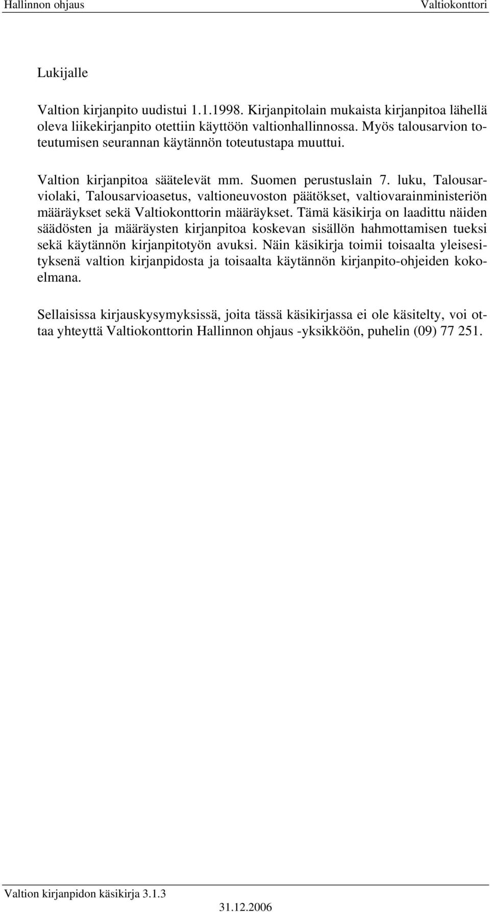 luku, Talousarviolaki, Talousarvioasetus, valtioneuvoston päätökset, valtiovarainministeriön määräykset sekä n määräykset.