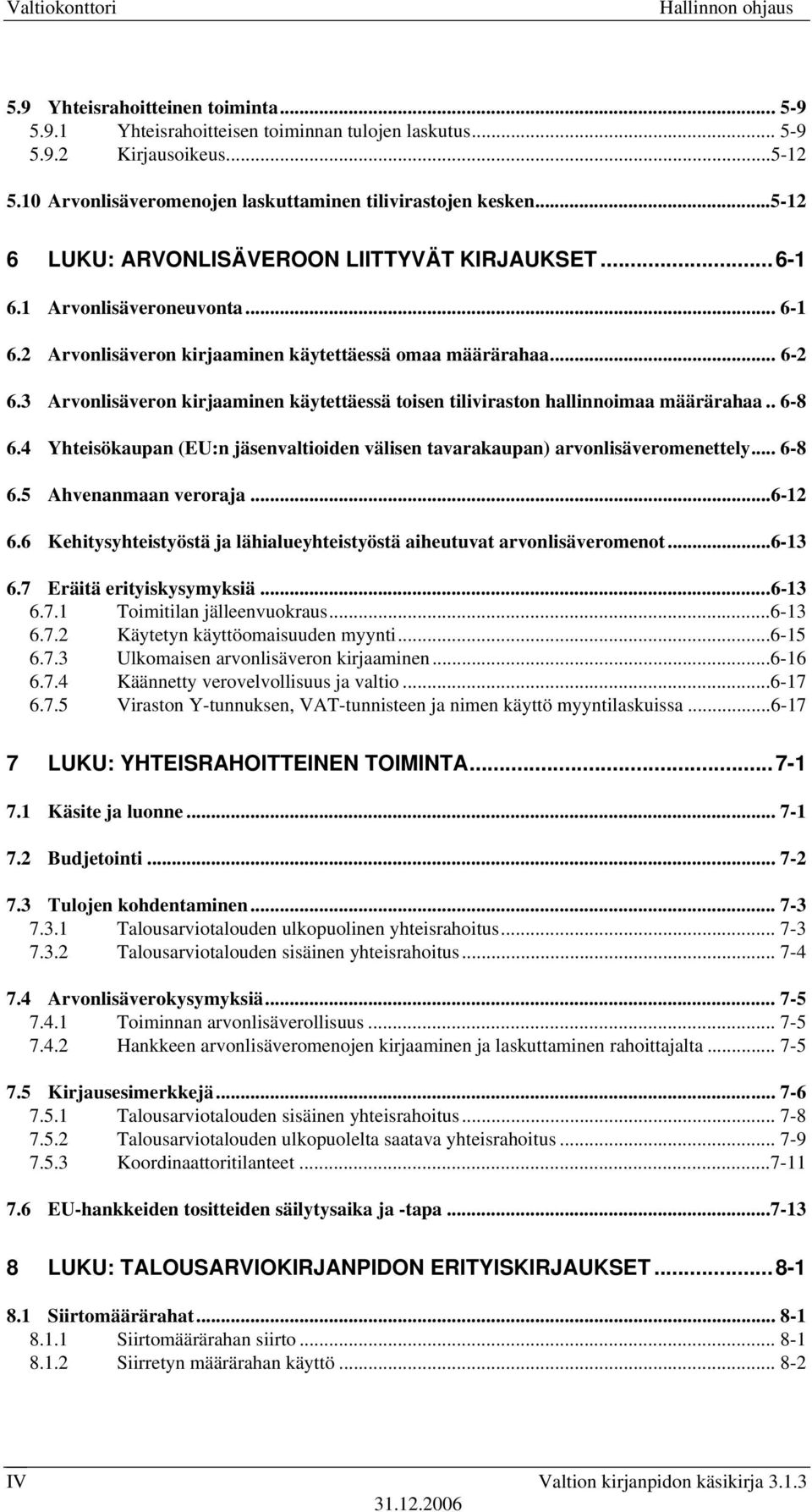 2 Arvonlisäveron kirjaaminen käytettäessä omaa määrärahaa... 6-2 6.3 Arvonlisäveron kirjaaminen käytettäessä toisen tiliviraston hallinnoimaa määrärahaa.. 6-8 6.