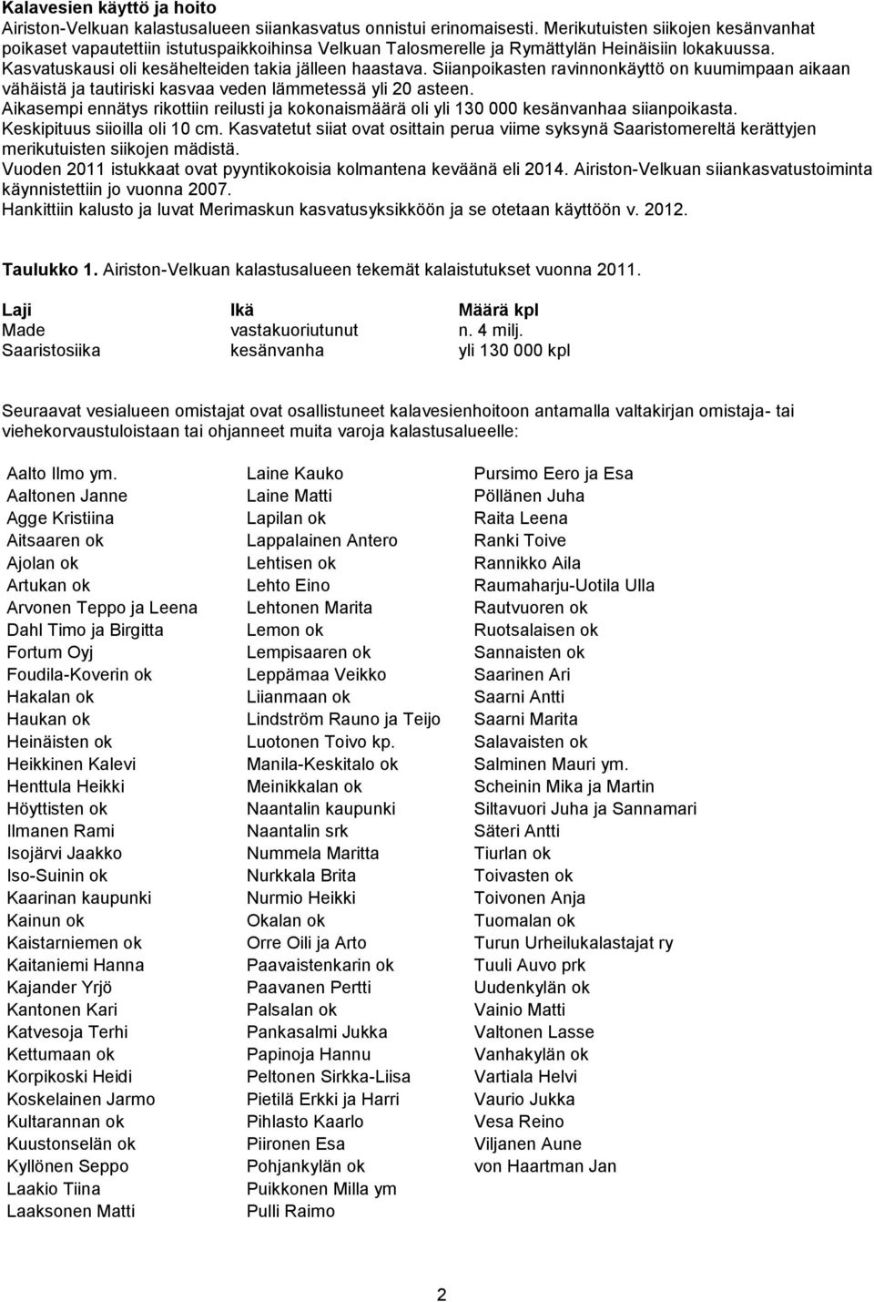 Siianpoikasten ravinnonkäyttö on kuumimpaan aikaan vähäistä ja tautiriski kasvaa veden lämmetessä yli 20 asteen.