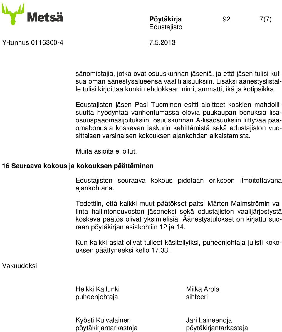 n jäsen Pasi Tuominen esitti aloitteet koskien mahdollisuutta hyödyntää vanhentumassa olevia puukaupan bonuksia lisäosuuspääomasijoituksiin, osuuskunnan A-lisäosuuksiin liittyvää pääomabonusta