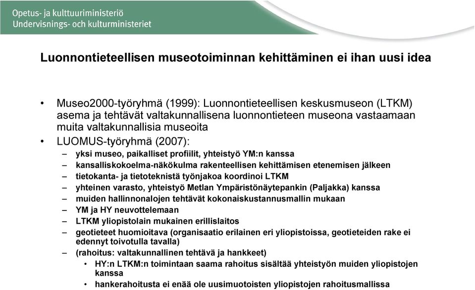 tietokanta- ja tietoteknistä työnjakoa koordinoi LTKM yhteinen varasto, yhteistyö Metlan Ympäristönäytepankin (Paljakka) kanssa muiden hallinnonalojen tehtävät kokonaiskustannusmallin mukaan YM ja HY