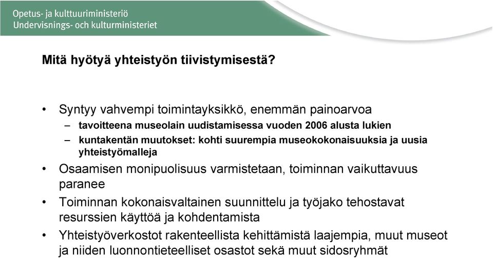 muutokset: kohti suurempia museokokonaisuuksia ja uusia yhteistyömalleja Osaamisen monipuolisuus varmistetaan, toiminnan vaikuttavuus