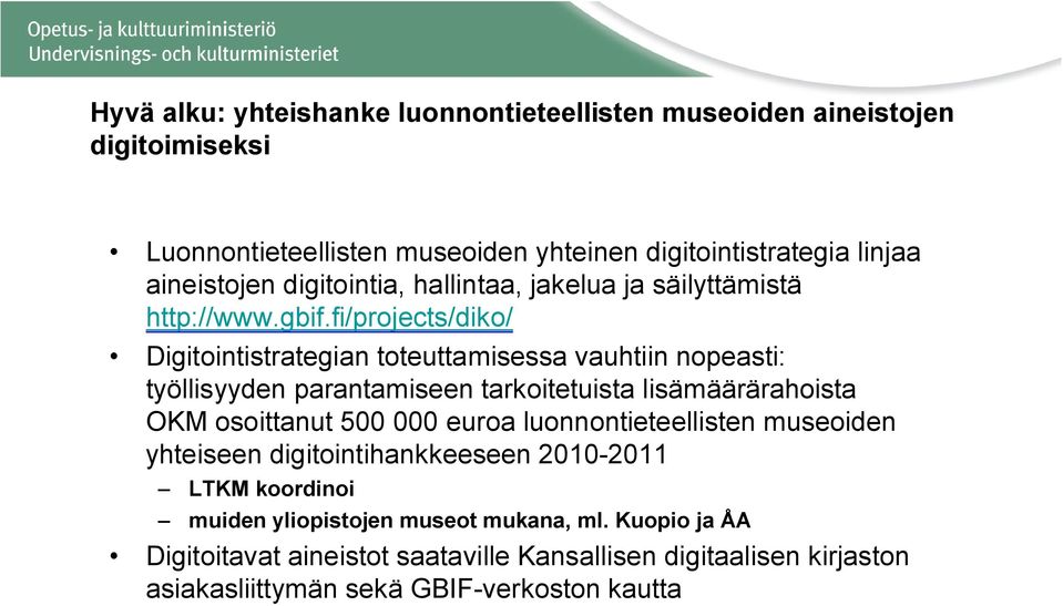 fi/projects/diko/ Digitointistrategian toteuttamisessa vauhtiin nopeasti: työllisyyden parantamiseen tarkoitetuista lisämäärärahoista OKM osoittanut 500 000