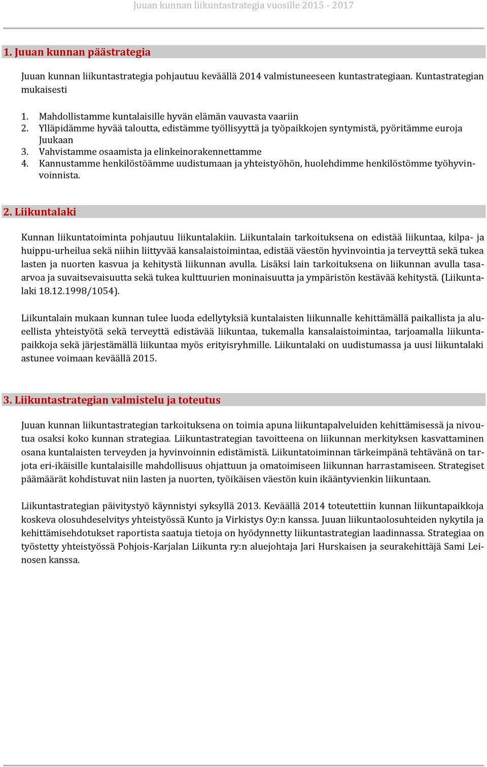 Vahvistamme osaamista ja elinkeinorakennettamme 4. Kannustamme henkilöstöämme uudistumaan ja yhteistyöhön, huolehdimme henkilöstömme työhyvinvoinnista. 2.