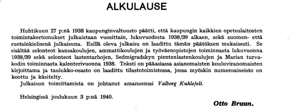 Se sisältää selonteot' kansakoulujen, ammattikoulujen ja työväenopistojen toiminnasta lukuvuonna 938/39 sekä selonteot lastentarhojen, Sedmigradskyn pientenlastenkoulujen ja Marian turvakodin