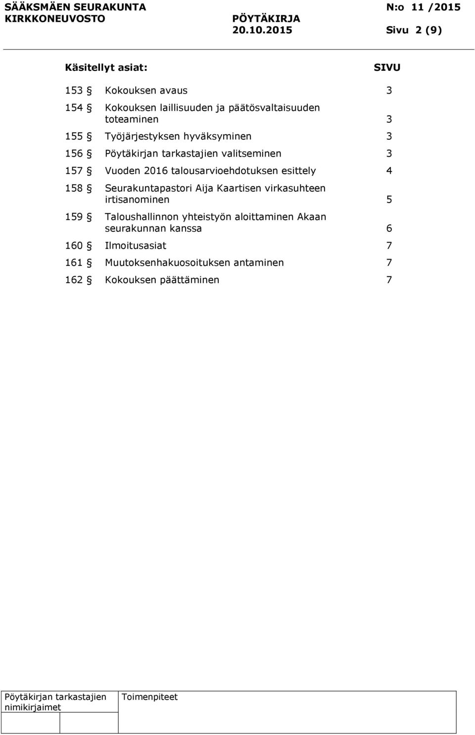 toteaminen 3 155 Työjärjestyksen hyväksyminen 3 156 valitseminen 3 157 Vuoden 2016 talousarvioehdotuksen esittely