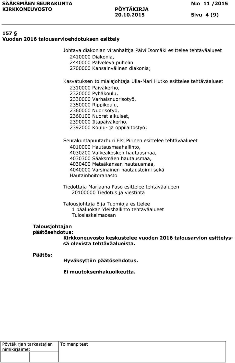 diakonia; Kasvatuksen toimialajohtaja Ulla-Mari Hutko esittelee tehtäväalueet 2310000 Päiväkerho, 2320000 Pyhäkoulu, 2330000 Varhaisnuorisotyö, 2350000 Rippikoulu, 2360000 Nuorisotyö, 2360100 Nuoret