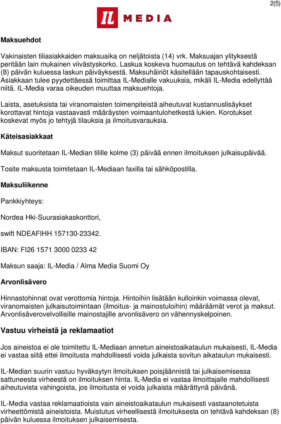 Asiakkaan tulee pyydettäessä toimittaa IL-Medialle vakuuksia, mikäli IL-Media edellyttää niitä. IL-Media varaa oikeuden muuttaa maksuehtoja.