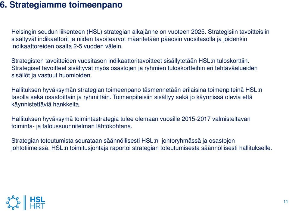 Strategisten tavoitteiden vuositason indikaattoritavoitteet sisällytetään HSL:n tuloskorttiin.