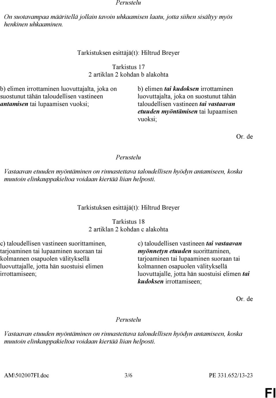 luovuttajalta, joka on suostunut tähän taloudellisen vastineen tai vastaavan etuuden myöntämisen tai lupaamisen vuoksi; Vastaavan etuuden myöntäminen on rinnastettava taloudellisen hyödyn antamiseen,