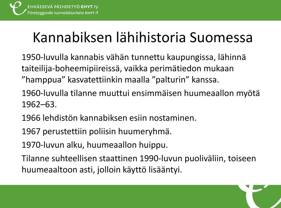 1960-luvulla tilanne muuttui ensimmäisen huumeaallon myötä 1962 63. 1966 lehdistön kannabiksen esiin nostaminen.