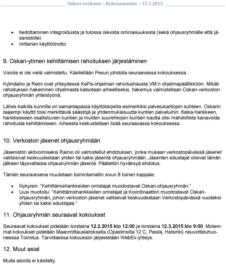 Kylmäaho ja Reini ovat yhteydessä KaPa-ohjelman rahoitushausta VM:n ohjelmapäällikköön.