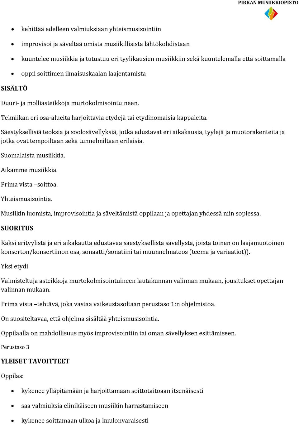 Säestyksellisiä teoksia ja soolosävellyksiä, jotka edustavat eri aikakausia, tyylejä ja muotorakenteita ja jotka ovat tempoiltaan sekä tunnelmiltaan erilaisia. Suomalaista musiikkia.