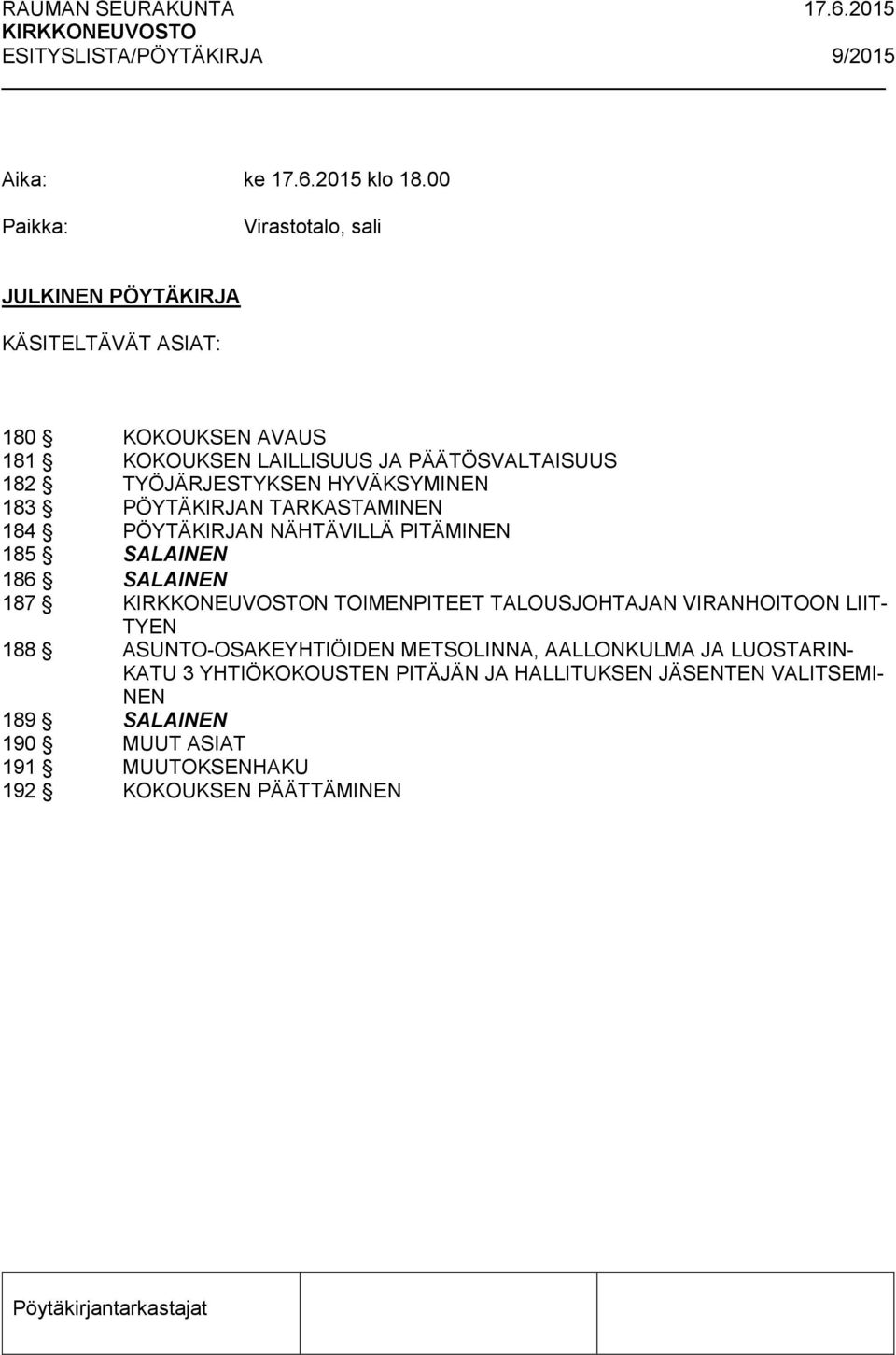 182 TYÖJÄRJESTYKSEN HYVÄKSYMINEN 183 PÖYTÄKIRJAN TARKASTAMINEN 184 PÖYTÄKIRJAN NÄHTÄVILLÄ PITÄMINEN 185 SALAINEN 186 SALAINEN 187 N