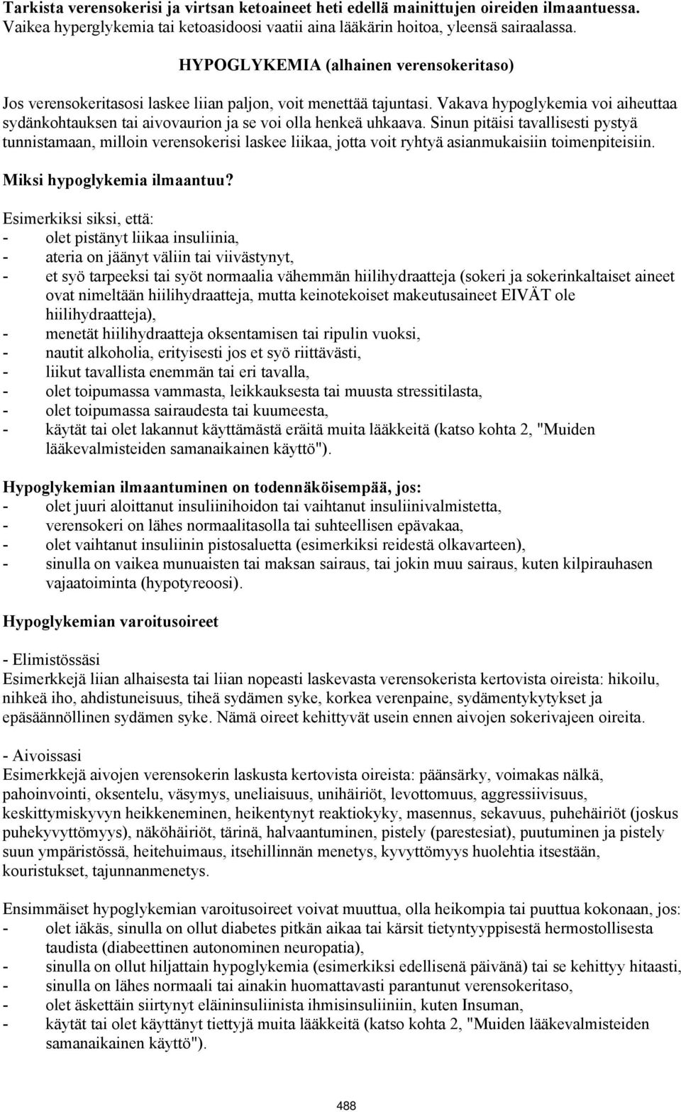 Vakava hypoglykemia voi aiheuttaa sydänkohtauksen tai aivovaurion ja se voi olla henkeä uhkaava.