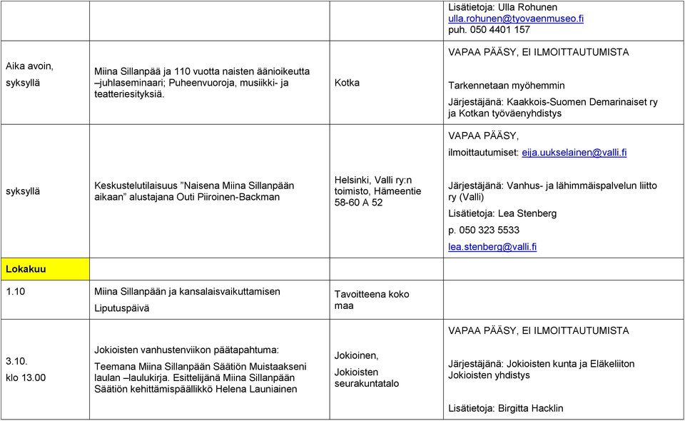 Kotka Järjestäjänä: Kaakkois-Suomen Demarinaiset ry ja Kotkan työväenyhdistys VAPAA PÄÄSY, ilmoittautumiset: eija.uukselainen@valli.