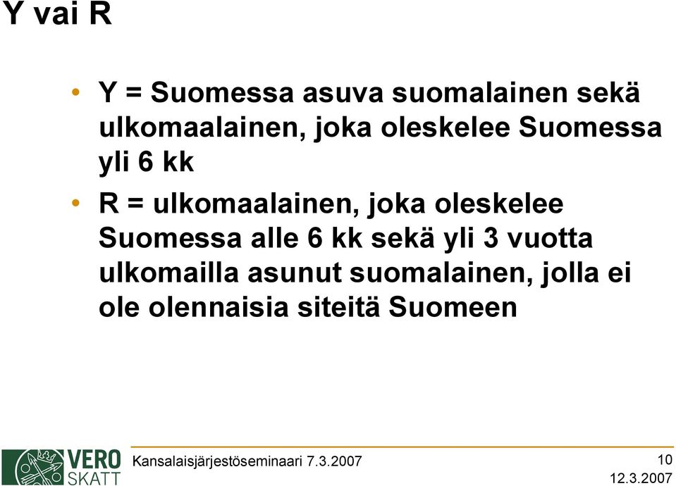 Suomessa alle 6 kk sekä yli 3 vuotta ulkomailla asunut suomalainen,