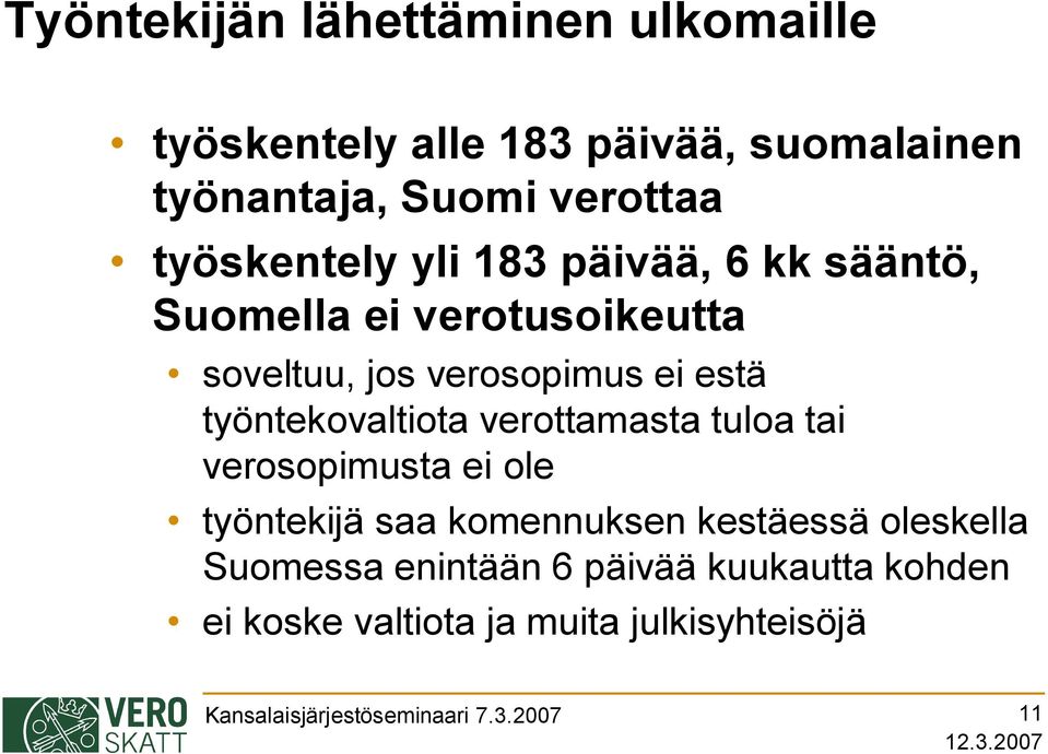 työntekovaltiota verottamasta tuloa tai verosopimusta ei ole työntekijä saa komennuksen kestäessä oleskella