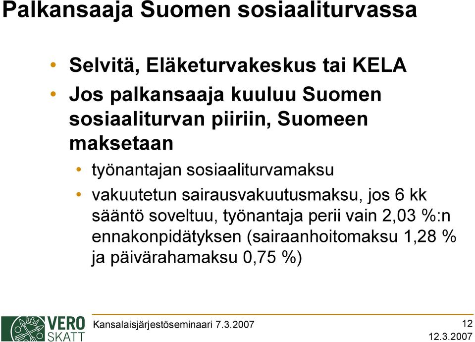 vakuutetun sairausvakuutusmaksu, jos 6 kk sääntö soveltuu, työnantaja perii vain 2,03 %:n