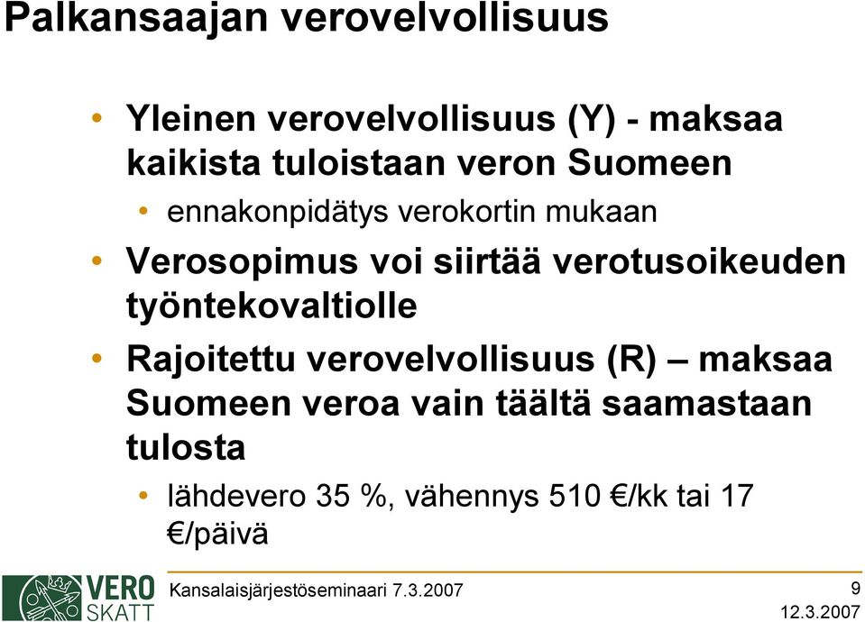 työntekovaltiolle Rajoitettu verovelvollisuus (R) maksaa Suomeen veroa vain täältä