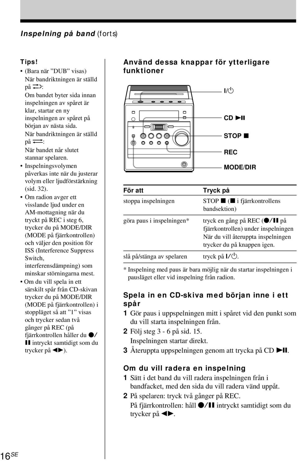 När bandriktningen är ställd på g: När bandet når slutet stannar spelaren. Inspelningsvolymen påverkas inte när du justerar volym eller ljudförstärkning (sid. 32).