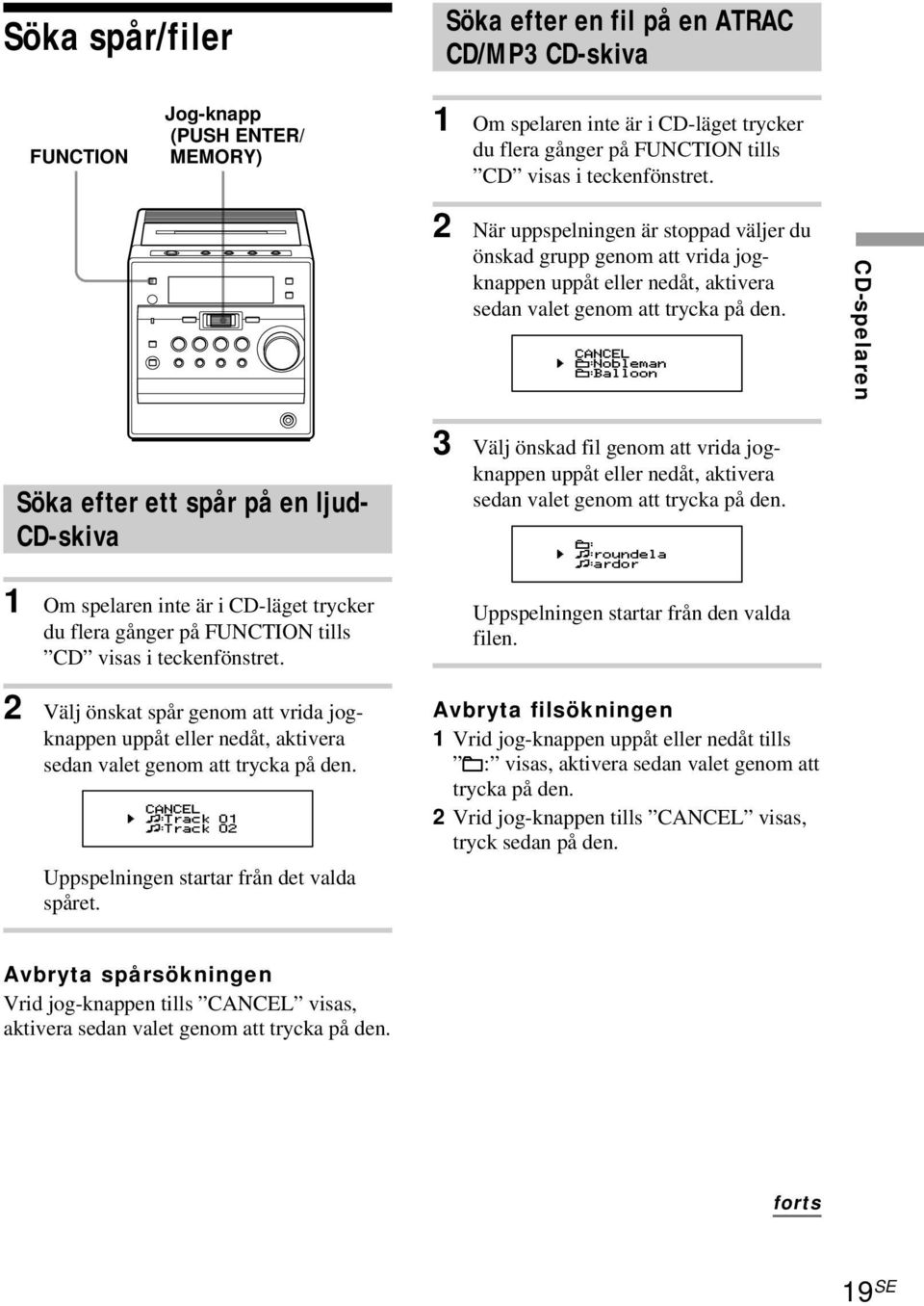 CD-spelaren Söka efter ett spår på en ljud- CD-skiva 3 Välj önskad fil genom att vrida jogknappen uppåt eller nedåt, aktivera sedan valet genom att trycka på den.