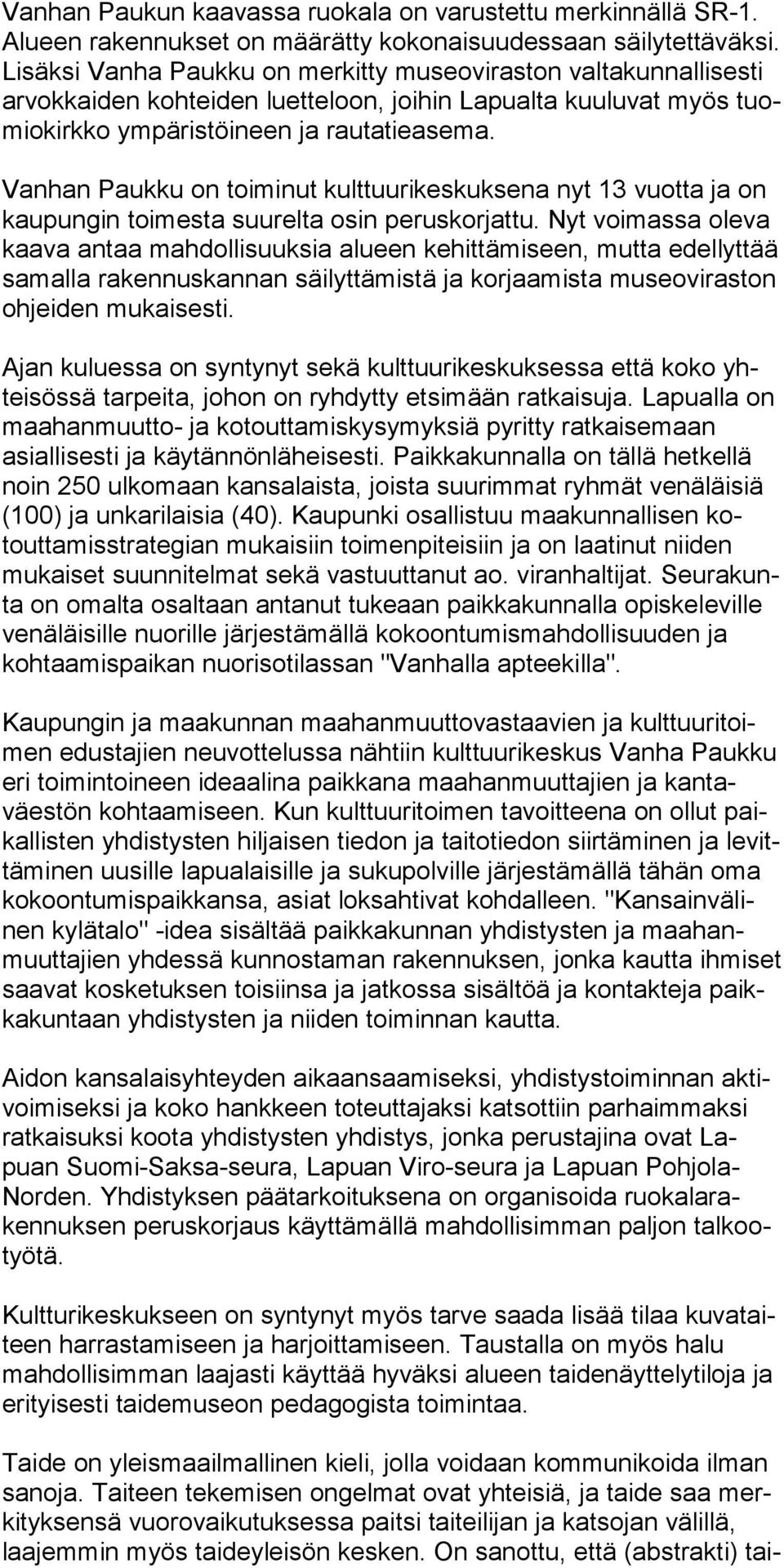 Vanhan Paukku on toiminut kulttuurikeskuksena nyt 13 vuotta ja on kaupungin toimesta suurelta osin peruskorjattu.