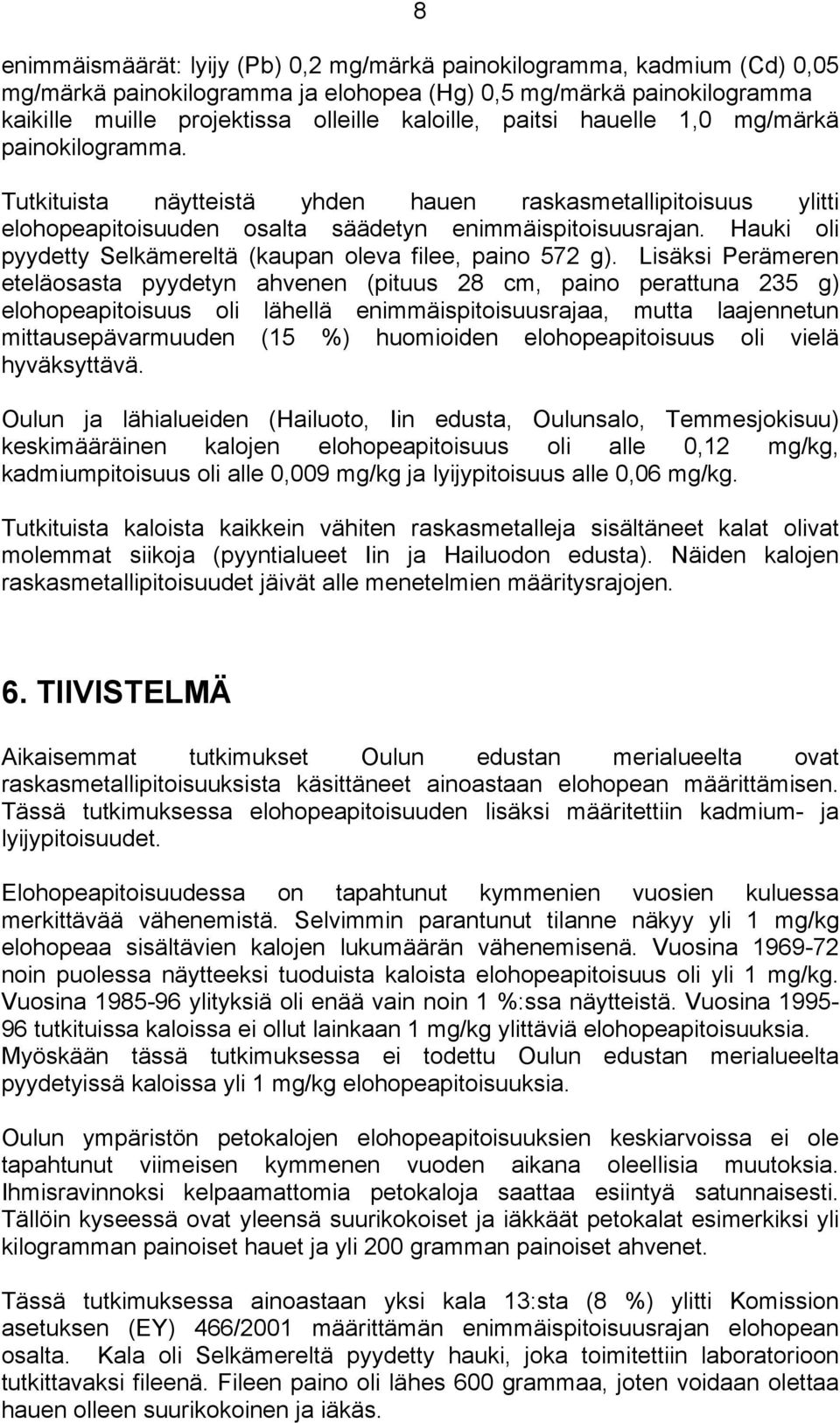 Hauki oli pyydetty Selkämereltä (kaupan oleva filee, paino 572 g).