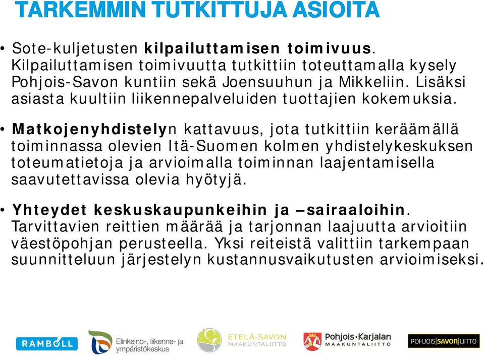 Lisäksi asiasta kuultiin liikennepalveluiden tuottajien kokemuksia.