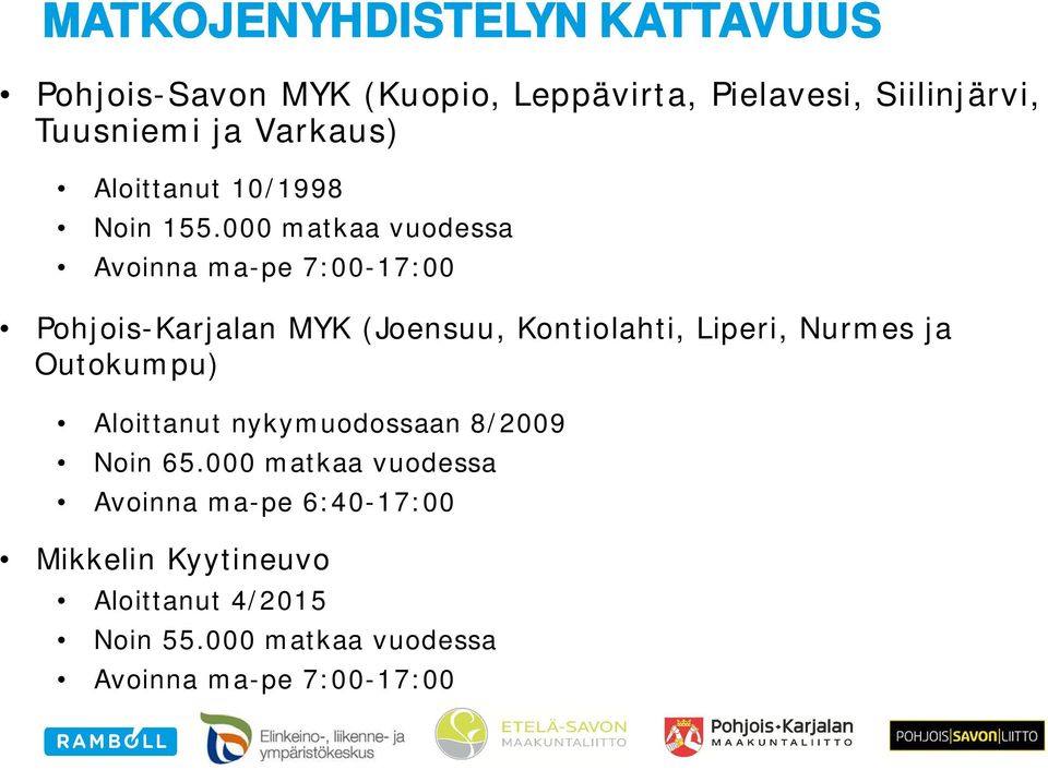 000 matkaa vuodessa Avoinna ma-pe 7:00-17:00 Pohjois-Karjalan MYK (Joensuu, Kontiolahti, Liperi, Nurmes ja