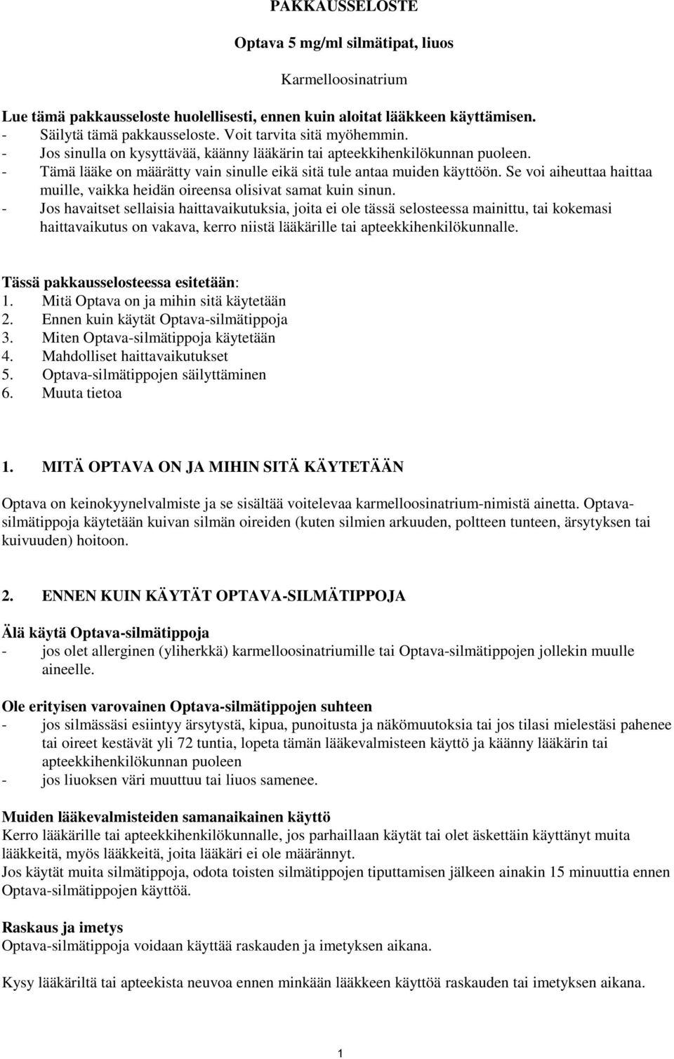 Se voi aiheuttaa haittaa muille, vaikka heidän oireensa olisivat samat kuin sinun.