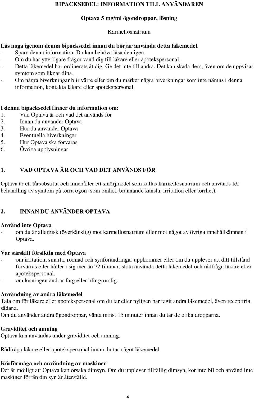 Det kan skada dem, även om de uppvisar symtom som liknar dina.
