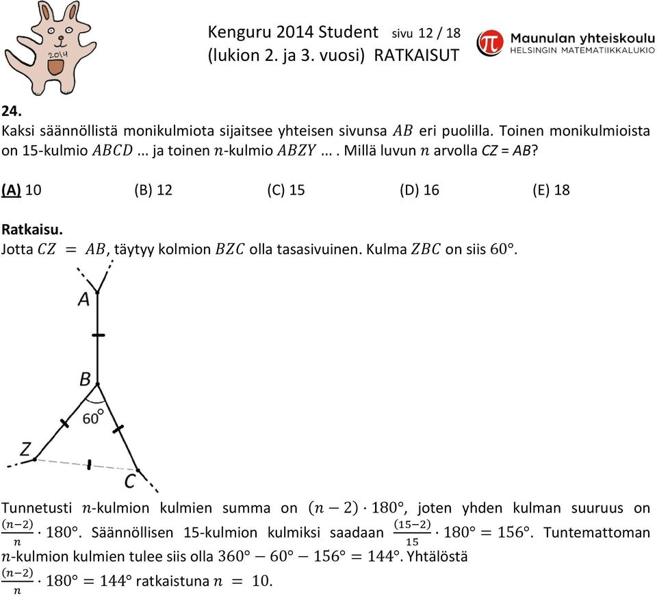 (A) 10 (B) 12 (C) 15 (D) 16 (E) 18 Jotta, täytyy kolmion olla tasasivuinen. Kulma on siis.