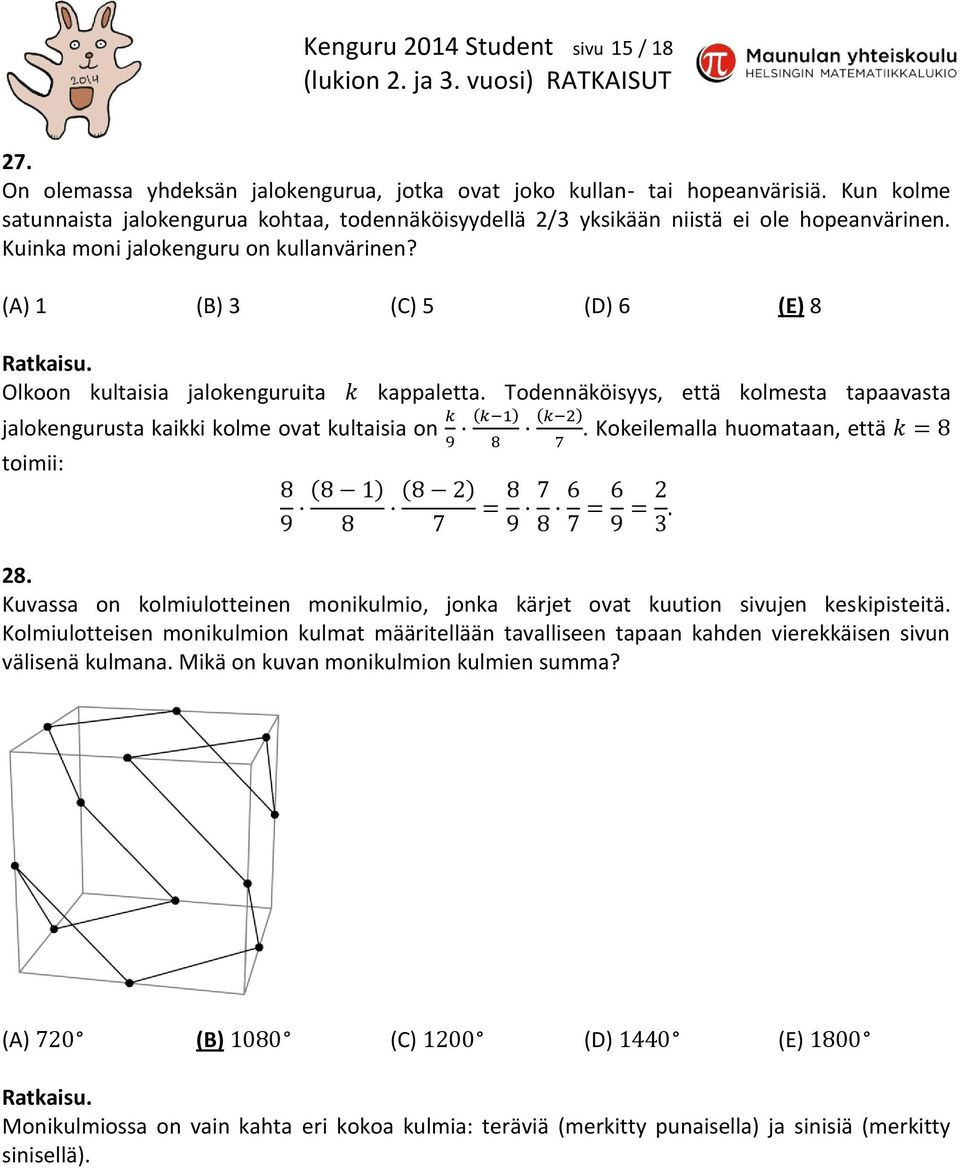 (A) 1 (B) 3 (C) 5 (D) 6 (E) 8 Olkoon kultaisia jalokenguruita jalokengurusta kaikki kolme ovat kultaisia on toimii: kappaletta. Todennäköisyys, että kolmesta tapaavasta.