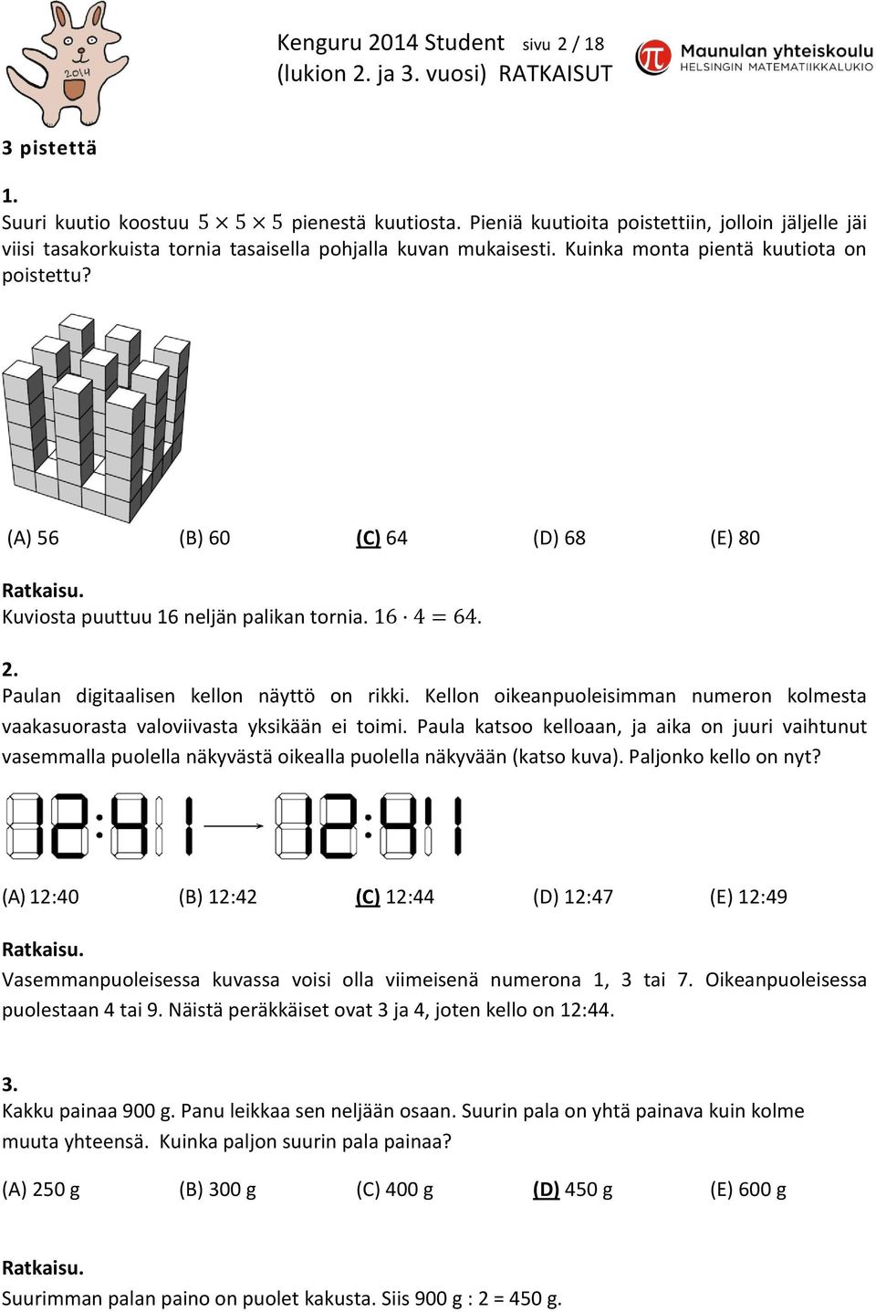 (A) 56 (B) 60 (C) 64 (D) 68 (E) 80 Kuviosta puuttuu 16 neljän palikan tornia.. 2. Paulan digitaalisen kellon näyttö on rikki.