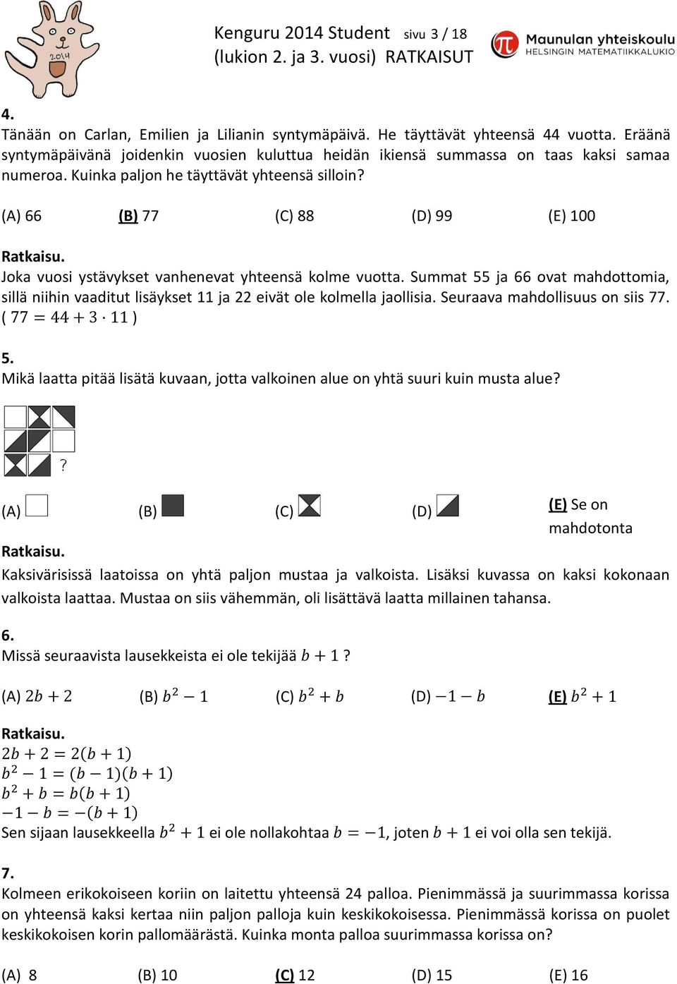 (A) 66 (B) 77 (C) 88 (D) 99 (E) 100 Joka vuosi ystävykset vanhenevat yhteensä kolme vuotta. Summat 55 ja 66 ovat mahdottomia, sillä niihin vaaditut lisäykset 11 ja 22 eivät ole kolmella jaollisia.