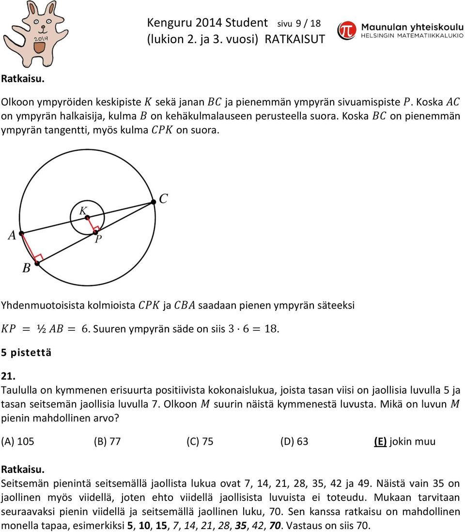 Taululla on kymmenen erisuurta positiivista kokonaislukua, joista tasan viisi on jaollisia luvulla 5 ja tasan seitsemän jaollisia luvulla 7. Olkoon suurin näistä kymmenestä luvusta.