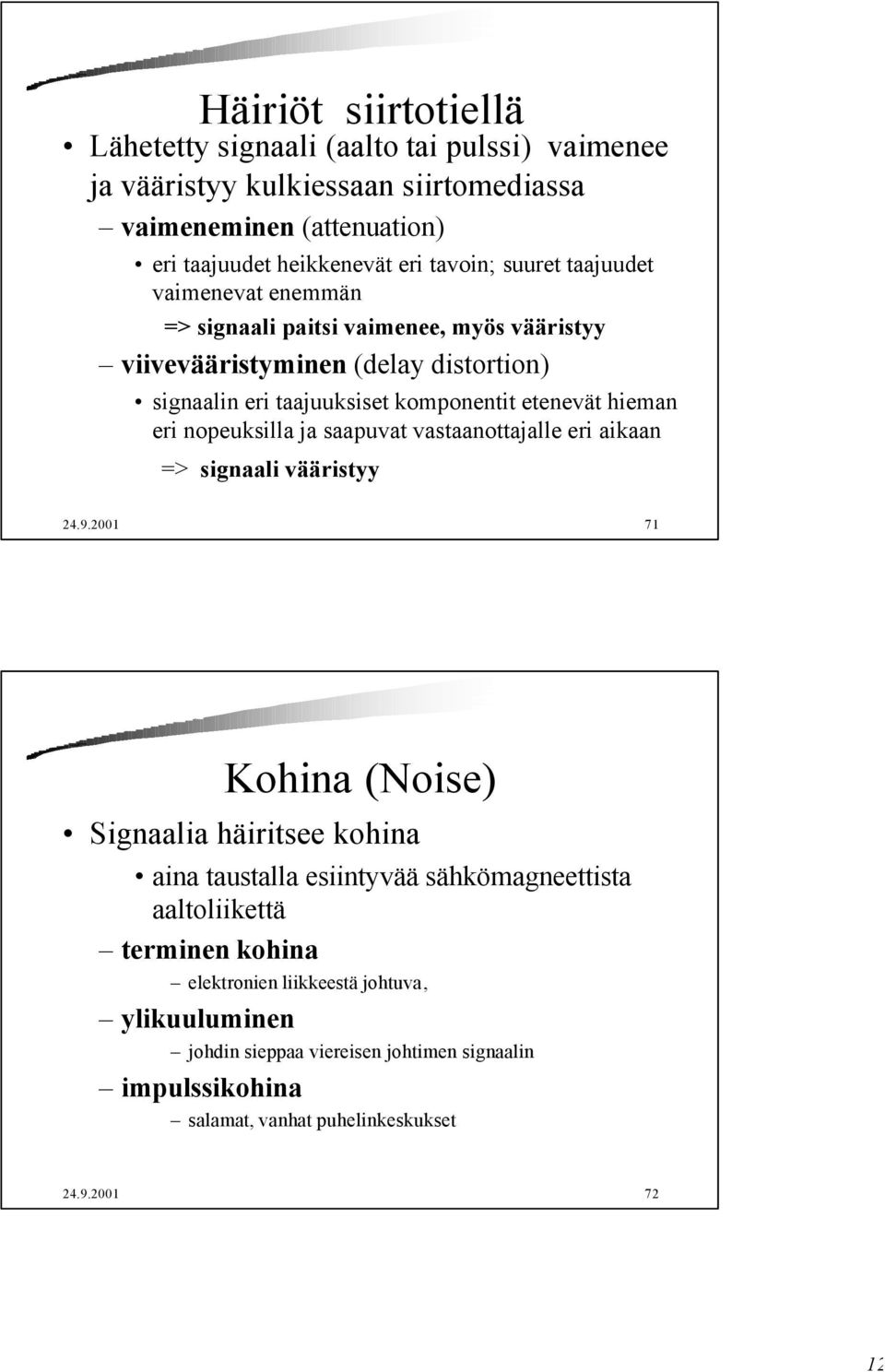 nopeuksilla ja saapuvat vastaanottajalle eri aikaan => signaali vääristyy 24.9.