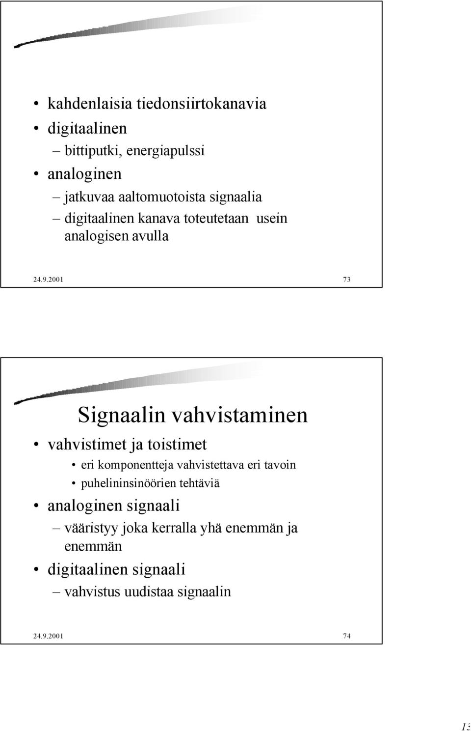 2001 73 Signaalin vahvistaminen vahvistimet ja toistimet eri komponentteja vahvistettava eri tavoin