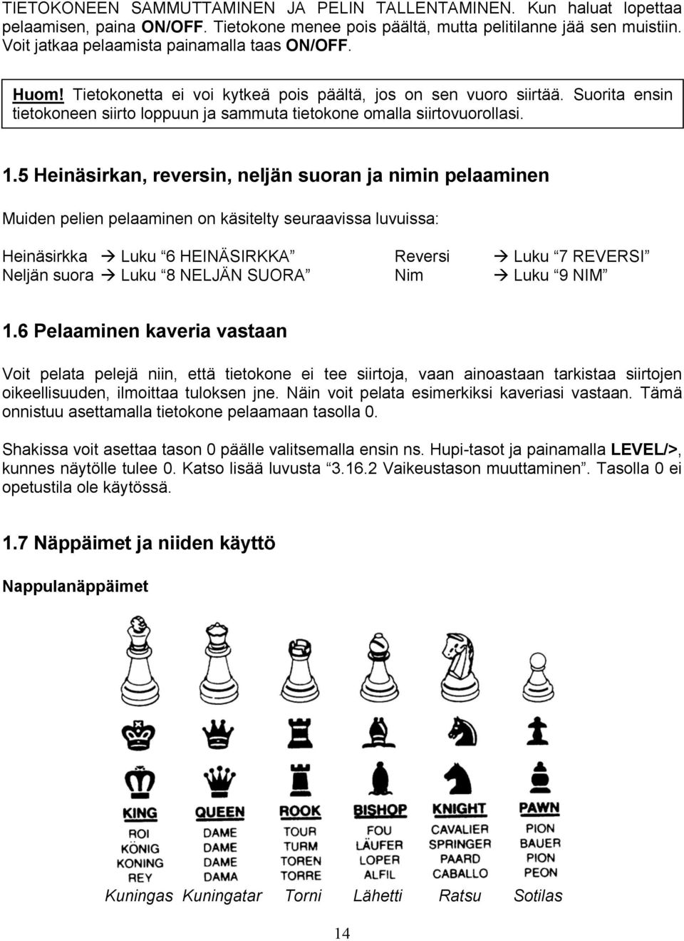 Suorita ensin tietokoneen siirto loppuun ja sammuta tietokone omalla siirtovuorollasi. 1.