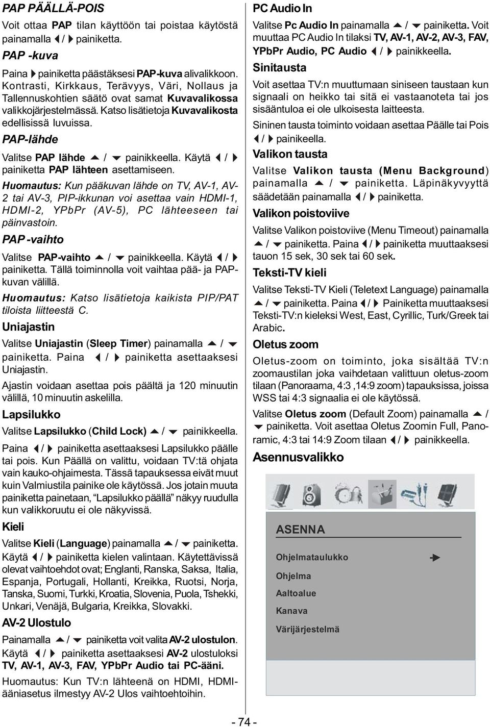 PAP-lähde Valitse PAP lähde / painikkeella. Käytä / painiketta PAP lähteen asettamiseen.