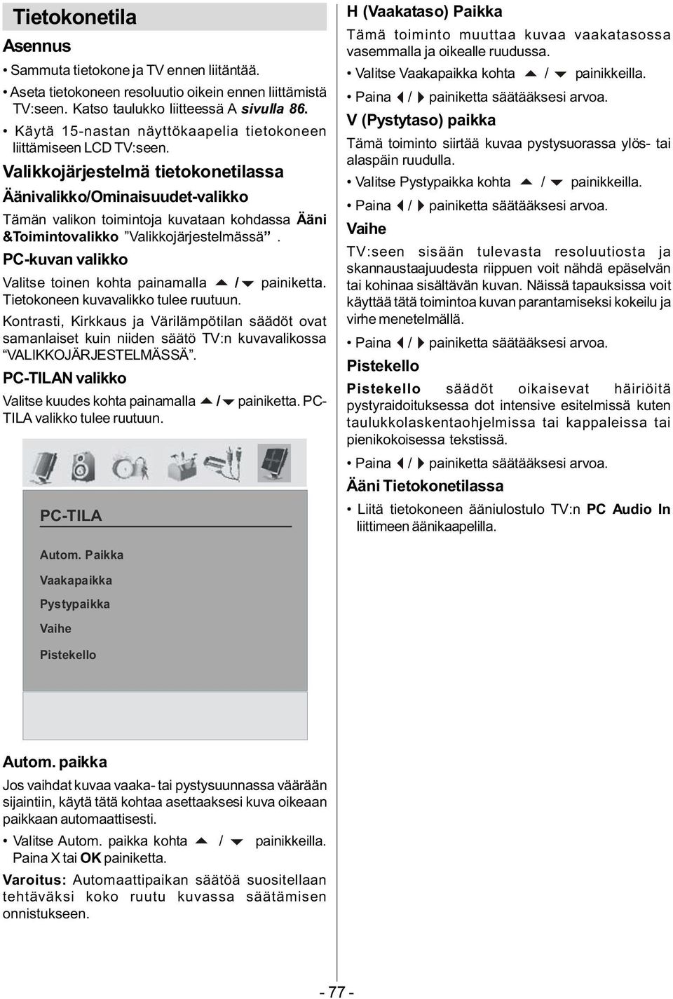 Valikkojärjestelmä tietokonetilassa Äänivalikko/minaisuudet-valikko Tämän valikon toimintoja kuvataan kohdassa Ääni &Toimintovalikko Valikkojärjestelmässä.